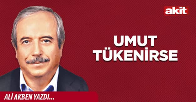 Umut tükenirse