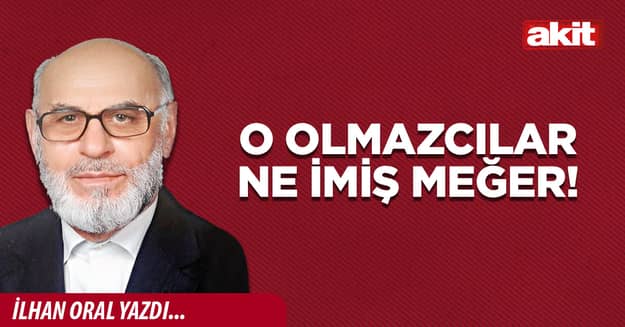 O olmazcılar ne imiş meğer!