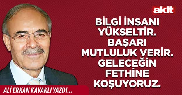 Bilgi insanı yükseltir. Başarı mutluluk verir. Geleceğin fethine koşuyoruz.