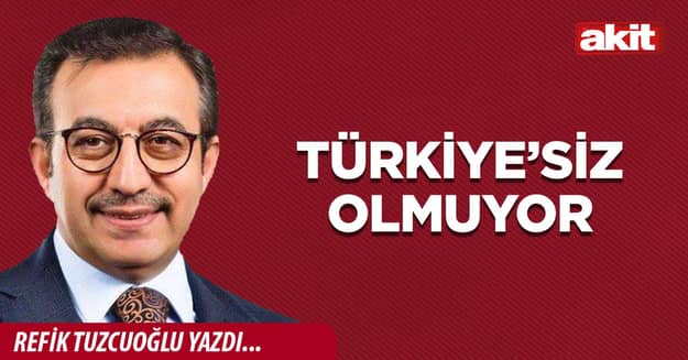 Türkiye’siz olmuyor