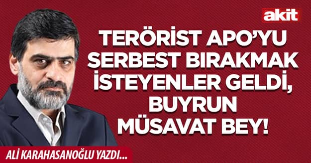 Terörist Apo’yu serbest bırakmak isteyenler geldi, buyrun Müsavat bey!