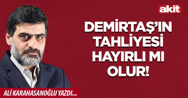 Demirtaş’ın tahliyesi hayırlı mı olur!