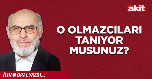 O olmazcıları tanıyor musunuz?