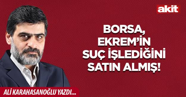 Borsa, Ekrem’in suç işlediğini satın almış!