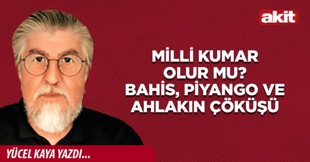 Milli kumar olur mu? Bahis, piyango ve ahlakın çöküşü