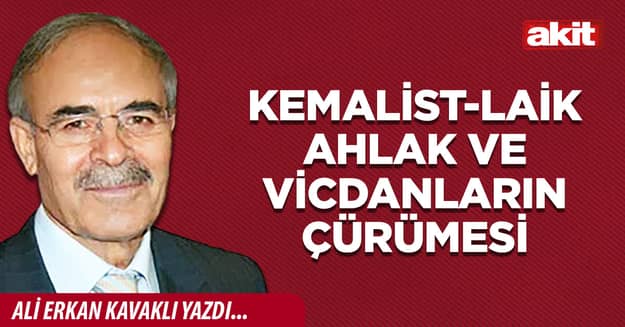 Kemalist-laik ahlak ve vicdanların çürümesi