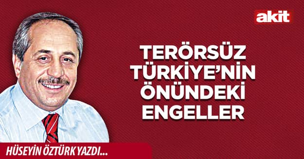 Terörsüz Türkiye’nin önündeki engeller