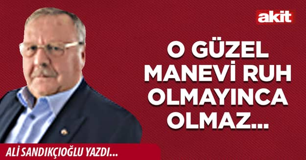 O güzel manevi ruh olmayınca olmaz...