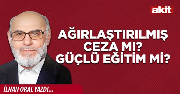Ağırlaştırılmış ceza mı? Güçlü eğitim mi?