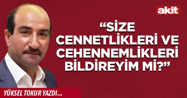 “Size cennetlikleri ve cehennemlikleri bildireyim mi?”