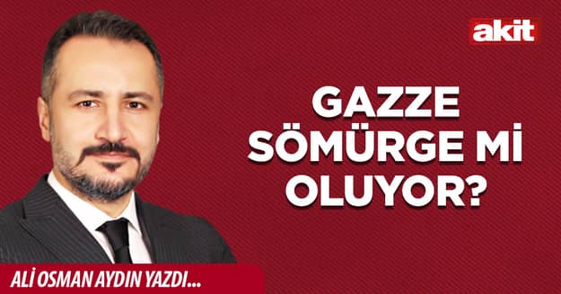 Gazze sömürge mi oluyor?