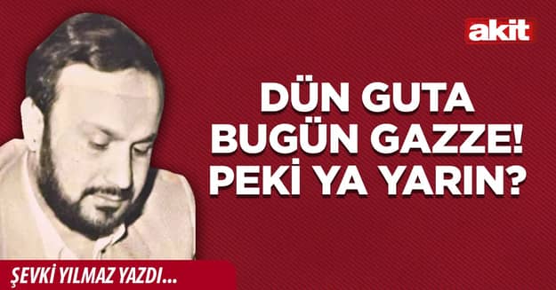 Dün Guta bugün Gazze! Peki ya yarın?