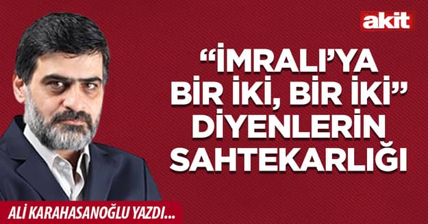 “İmralı’ya bir iki, bir iki” diyenlerin sahtekarlığı