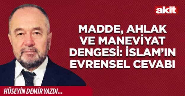 Madde, Ahlak ve Maneviyat Dengesi: İslam’ın Evrensel Cevabı