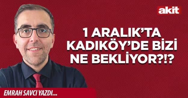 1 Aralık’ta Kadıköy’de bizi ne bekliyor?!?