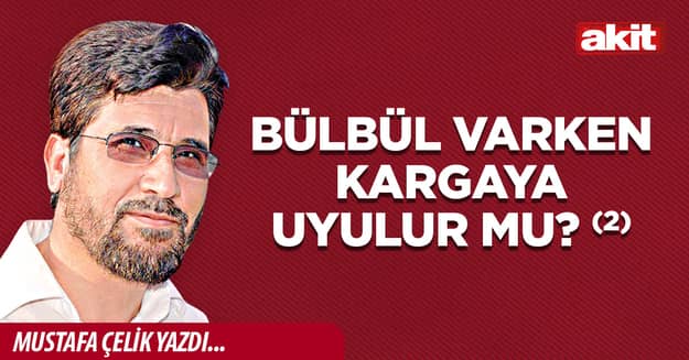 Bülbül varken kargaya uyulur mu? (2)