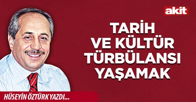 Tarih ve kültür türbülansı yaşamak