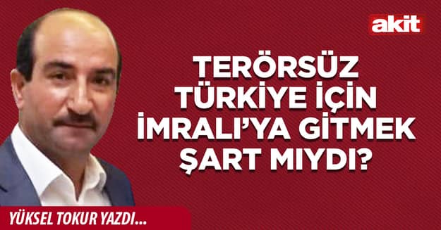 Terörsüz Türkiye için İmralı’ya gitmek şart mıydı?