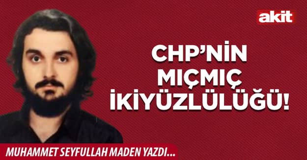 CHP’nin mıçmıç ikiyüzlülüğü!