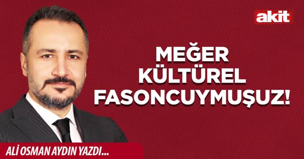 Meğer kültürel fasoncuymuşuz!
