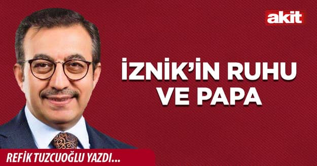 İznik’in ruhu ve Papa