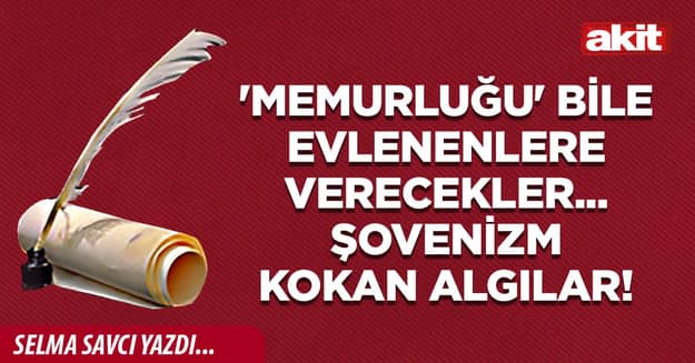 'Memurluğu' bile evlenenlere verecekler... Şovenizm kokan algılar!