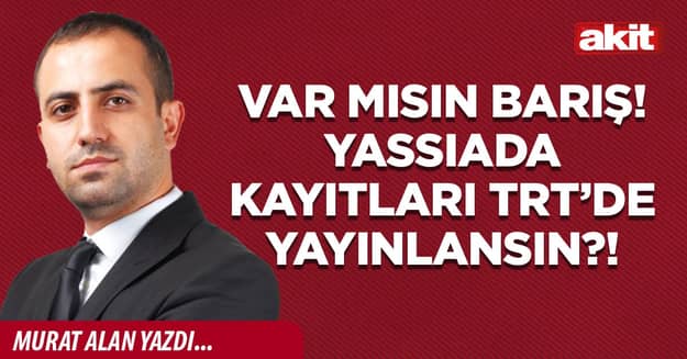 Var mısın Barış! Yassıada kayıtları TRT’de yayınlansın?!