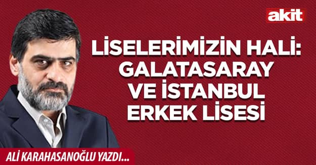 Liselerimizin hali: Galatasaray ve İstanbul Erkek Lisesi