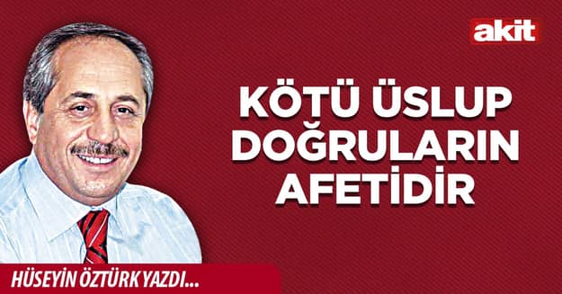 Kötü üslup doğruların afetidir