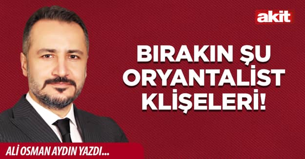 Bırakın şu oryantalist klişeleri!