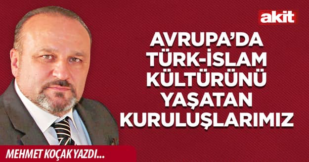 Avrupa’da Türk-İslam kültürünü yaşatan kuruluşlarımız