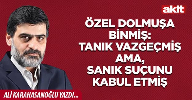 Özel dolmuşa binmiş: Tanık vazgeçmiş ama, sanık suçunu kabul etmiş