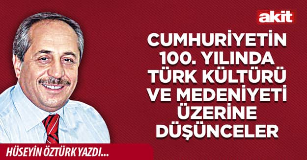 Cumhuriyetin 100. Yılında Türk Kültürü ve Medeniyeti Üzerine Düşünceler