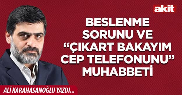 Beslenme sorunu ve “çıkart bakayım cep telefonunu” muhabbeti