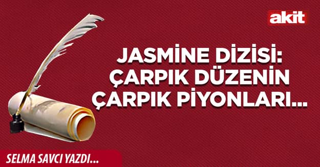 Jasmine dizisi: Çarpık düzenin çarpık piyonları...