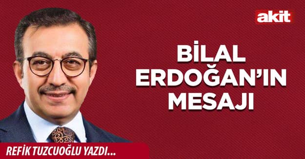 Bilal Erdoğan’ın mesajı