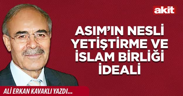 Asım’ın Nesli Yetiştirme ve İslam Birliği ideali