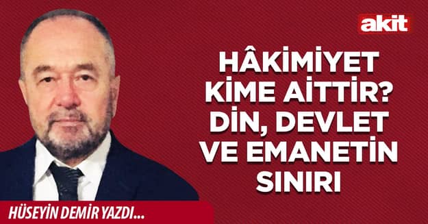 Hâkimiyet Kime Aittir? Din, Devlet ve Emanetin Sınırı