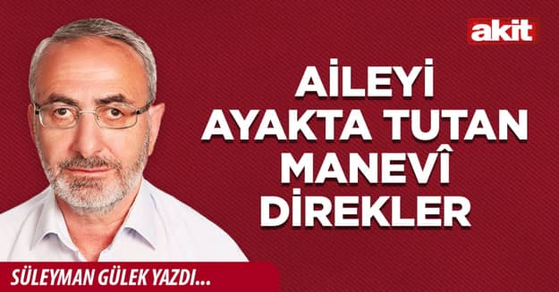 Aileyi ayakta tutan manevî direkler