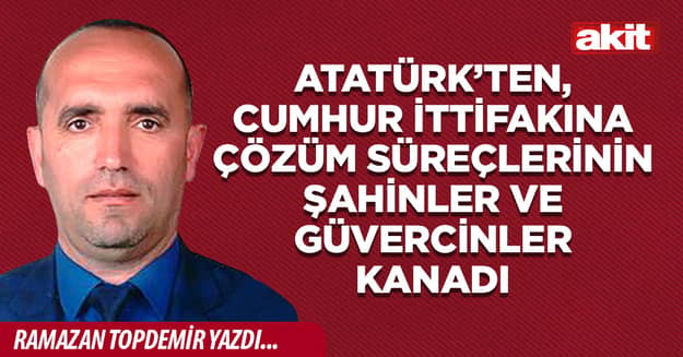 Atatürk’ten, Cumhur İttifakına Çözüm Süreçlerinin Şahinler ve Güvercinler Kanadı