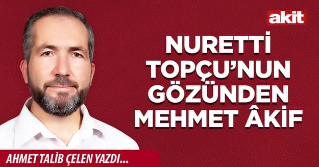 Nurettin Topçu’nun gözünden Mehmet Âkif