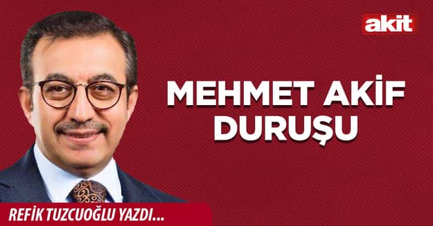 Mehmet Akif duruşu