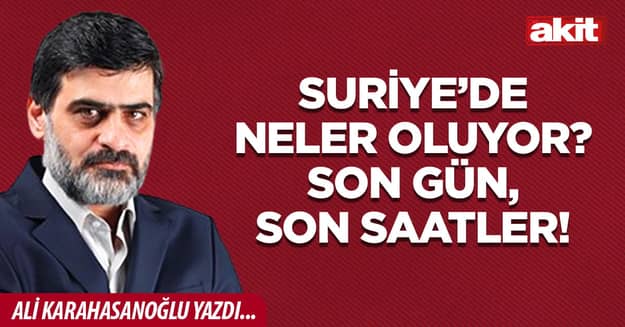 Suriye’de neler oluyor?  Son gün, son saatler!