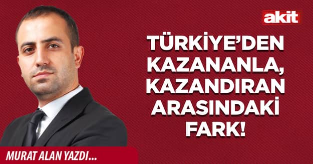 Türkiye’den kazananla, kazandıran arasındaki fark!