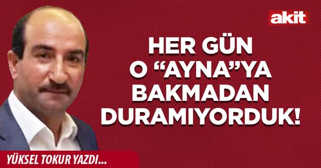 Her gün o “Ayna”ya bakmadan duramıyorduk!