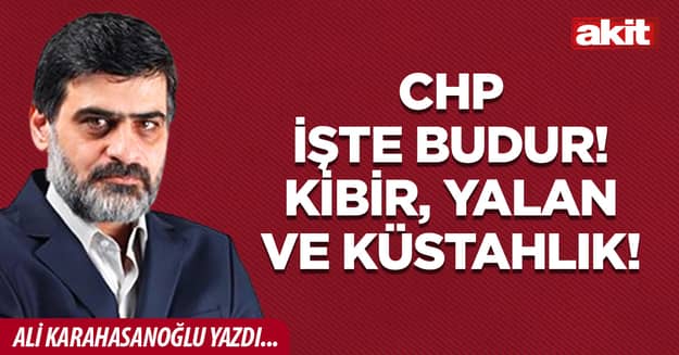 CHP işte budur! Kibir, yalan ve küstahlık!