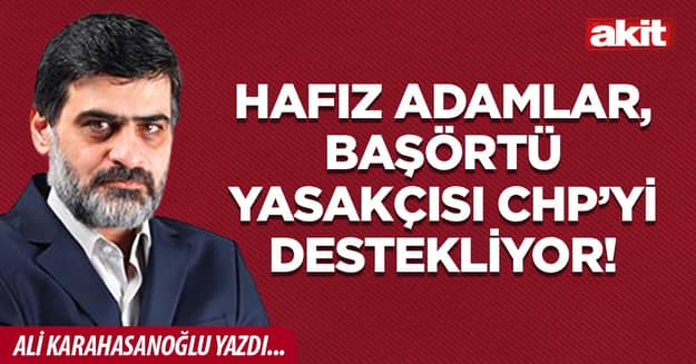 Hafız adamlar, başörtü yasakçısı CHP’yi destekliyor!
