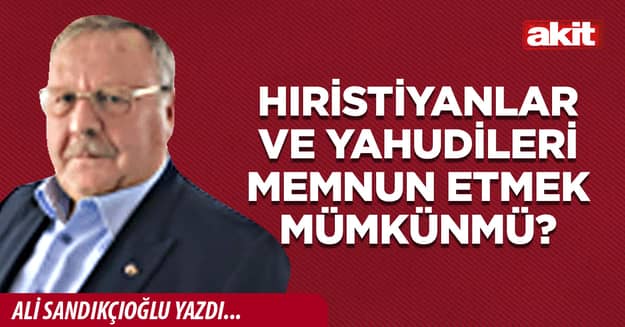 HIRİSTİYANLAR VE YAHUDİLERİ MEMNUN ETMEK MÜMKÜNMÜ?