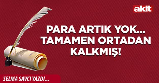 Para artık yok... Tamamen ortadan kalkmış!