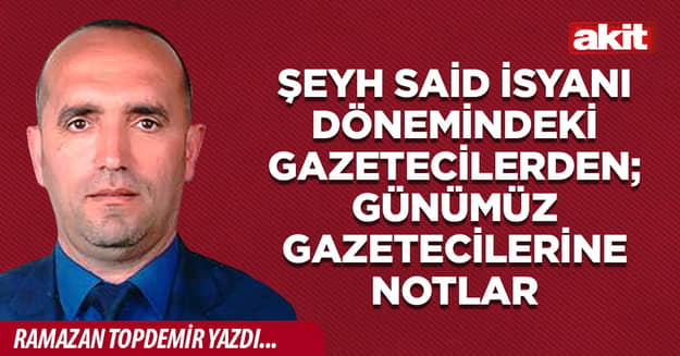 Şeyh Said Dönemindeki Gazetecilerden; Günümüz Gazetecilerine Notlar